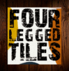   FOUR LEGGED TILES